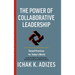 The Power of Collaborative Leadership: Tested Practices for Today's World
