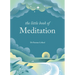 The Little Book of Meditation: 10 Minutes a Day to More Relaxation, Energy and Creativity