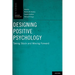 Designing Positive Psychology: Taking Stock and Moving Forward