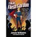 I Was Flesh Gordon: Fighting the Sex Ray and Other Adventures of an Accidental Porn Pioneer
