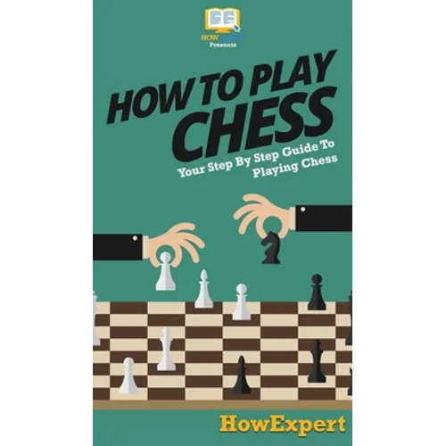 How To Play Chess: Your Step By Step Guide To Playing Chess
