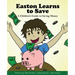 Easton Learns to Save: A Children's Guide to Saving Money