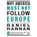 Why America Must Not Follow Europe