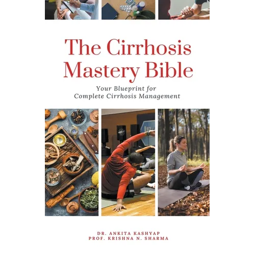 The Cirrhosis Mastery Bible: Your Blueprint for Complete Cirrhosis Management