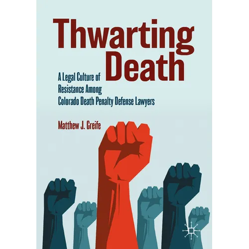 Thwarting Death: A Legal Culture of Resistance Among Colorado Death Penalty Defense Lawyers