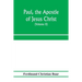 Paul, the apostle of Jesus Christ, his life and work, his epistles and his doctrine. A contribution to the critical history of primitive Christianity