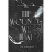 The Wounds We Heal