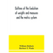 Outlines of the evolution of weights and measures and the metric system