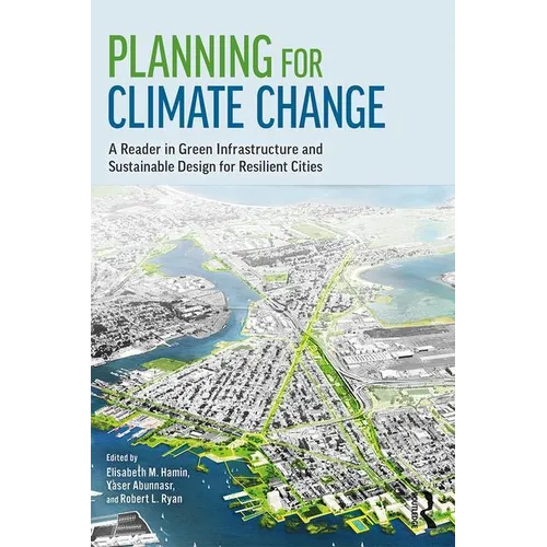 Planning for Climate Change: A Reader in Green Infrastructure and Sustainable Design for Resilient Cities