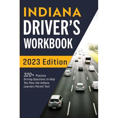 Indiana Driver's Workbook: 320+ Practice Driving Questions to Help You Pass the Indiana Learner's Permit Test