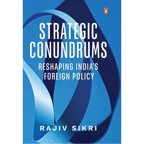 Strategic Conundrums: Reshaping India's Foreign Policy