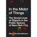 In the Midst of Things: The Social Lives of Objects in the Public Spaces of New York City