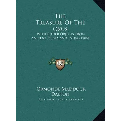 The Treasure Of The Oxus: With Other Objects From Ancient Persia And India (1905)