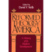 Reformed Theology in America: A History of Its Modern Development