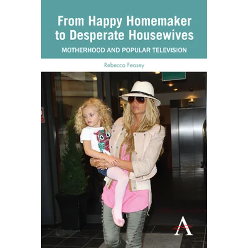 From Happy Homemaker to Desperate Housewives: Motherhood and Popular Television