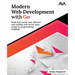 Modern Web Development with Go: Build real-world, fast, efficient and scalable web server apps using Go programming language: Build real-world, fast,