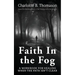Faith In The Fog: A Workbook For Healing When the Path Isn't Clear