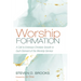 Worship Formation: A Call to Embrace Christian Growth in Each Element of the Worship Service