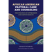 African American Pastoral Care and Counseling: The Politics of Oppression and Empowerment