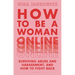 How to Be a Woman Online: Surviving Abuse and Harassment, and How to Fight Back