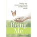 Being Me: Healing your Attachment Wounds and Becoming Whole