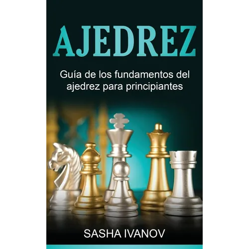 Ajedrez: Guía de los fundamentos del ajedrez para principiantes