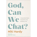 God, Can We Chat?: A Daringly Honest Guide to Growing Closer to God, One Doubt at a Time