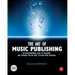 The Art of Music Publishing: An Entrepreneurial Guide to Publishing and Copyright for the Music, Film, and Media Industries