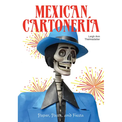 Mexican Cartoner?: Paper, Paste, and Fiesta / Papel, Engrudo Y Fiesta