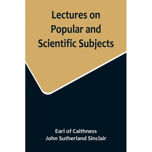 Lectures on Popular and Scientific Subjects