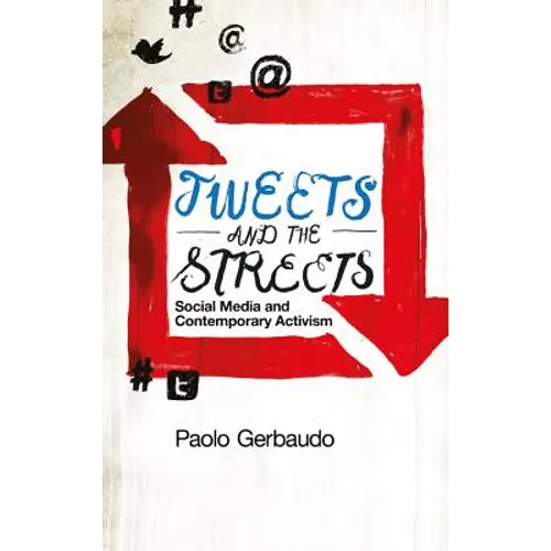 Tweets and the Streets: Social Media and Contemporary Activism