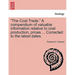 "The Coal Trade." a Compendium of Valuable Information Relative to Coal Production, Prices ... Corrected to the Latest Dates.