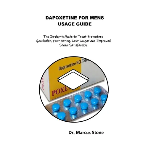 Dapoxetine for Mens Usage Guide: The In-depth Guide to Treat Premature Ejaculation, Fast Acting, Last Longer and Improved Sexual Satisfaction