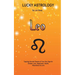 Lucky Astrology - Leo: Tapping into the Powers of Your Sun Sign for Greater Luck, Happiness, Health, Abundance & Love: Tapping into the Powers of Your
