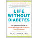 Life Without Diabetes: The Definitive Guide to Understanding and Reversing Type 2 Diabetes