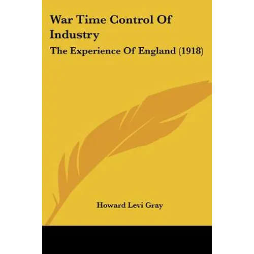 War Time Control Of Industry: The Experience Of England (1918)