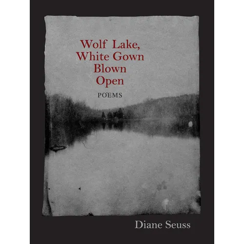 Wolf Lake, White Gown Blown Open: Poems