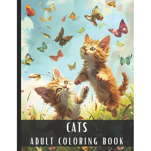 Adult Coloring Book Cats: Large Print Coloring Book for Adults & Cat Lovers with Different Scenes of Fluffy Cats, Kittens, Perfect for Relaxatio