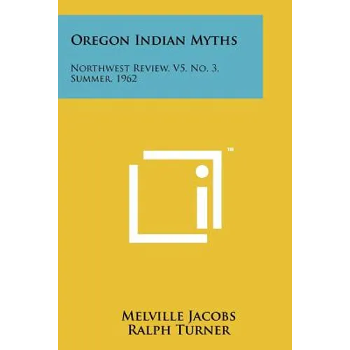 Oregon Indian Myths: Northwest Review, V5, No. 3, Summer, 1962