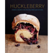 Huckleberry: Stories, Secrets, and Recipes from Our Kitchen