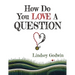 How Do You Love A Question?