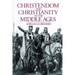 Christendom and Christianity in the Middle Ages: The Relations Between Religion, Church, and Society