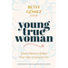 Young True Woman: Stand Firm in a World That Tries to Seduce You
