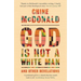 God Is Not a White Man: And Other Revelations