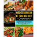 Mediterranean Ketogenic Diet Cookbook: Low Carb High Fat Keto Mediterranean Diet Recipes to Lose Excess Weight Permanently, Make Your Feel Younger, an