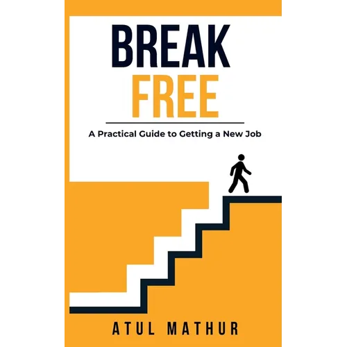 Break Free: A Practical Guide to Getting a New Job