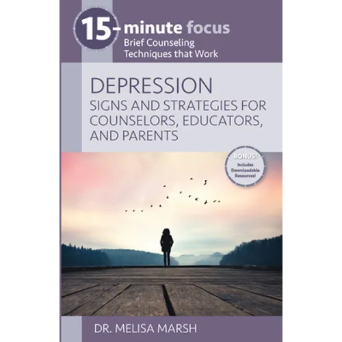 15-Minute Focus: Depression: Signs and Strategies for Counselors, Educators, and Parents: Brief Counseling Techniques That Work