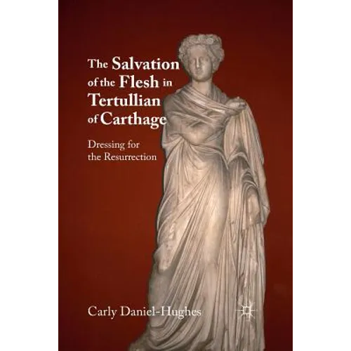 The Salvation of the Flesh in Tertullian of Carthage: Dressing for the Resurrection