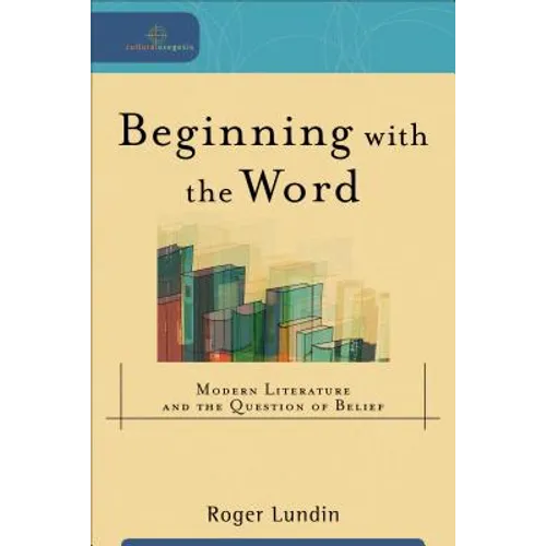 Beginning with the Word: Modern Literature and the Question of Belief