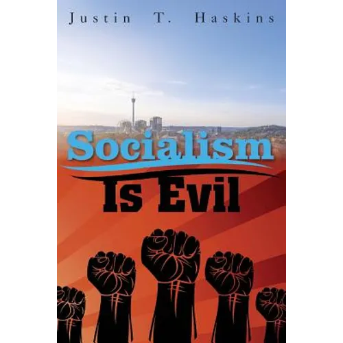 Socialism Is Evil: The Moral Case Against Marx's Radical Dream